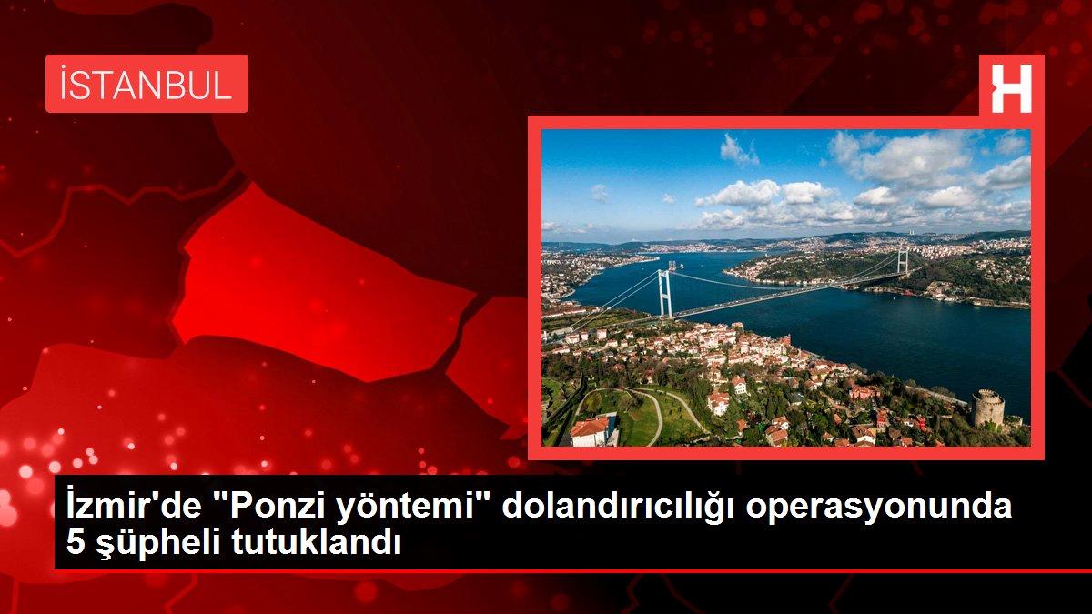Son dakika haberi: İzmir’de “Ponzi yöntemi” dolandırıcılığı operasyonunda 5 şüpheli tutuklandı
