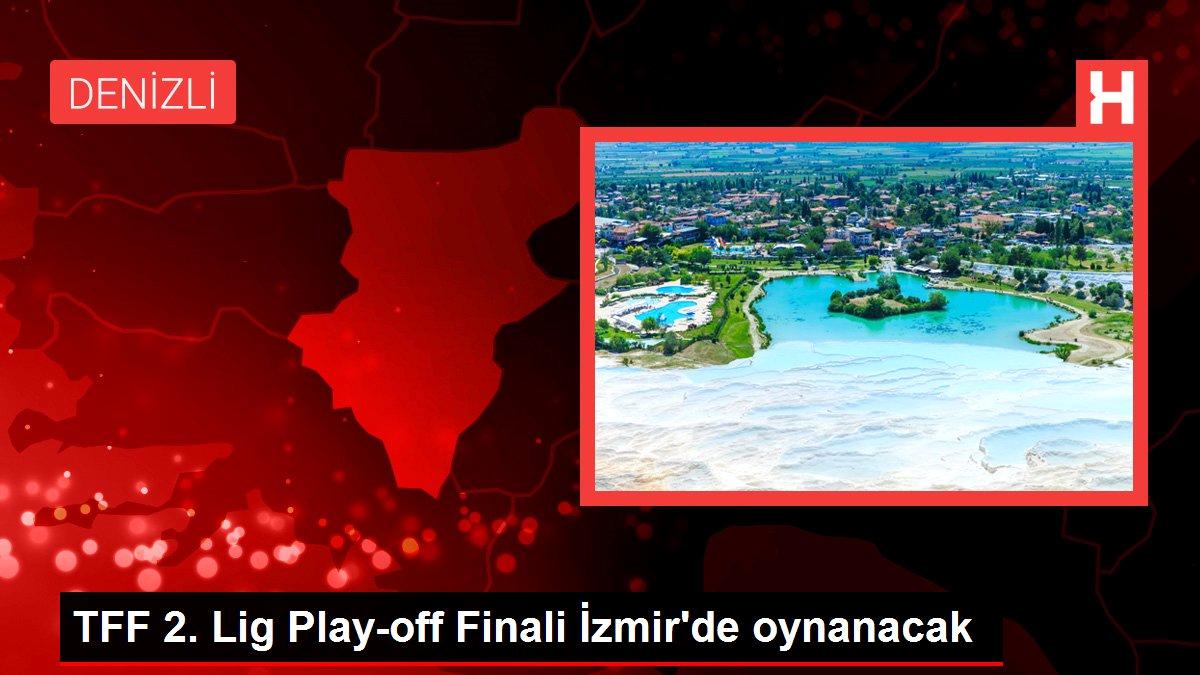 TFF 2. Lig Play-off Finali İzmir’de oynanacak