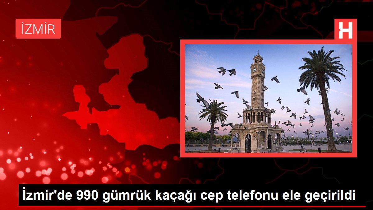 İzmir’de 990 gümrük kaçağı cep telefonu ele geçirildi
