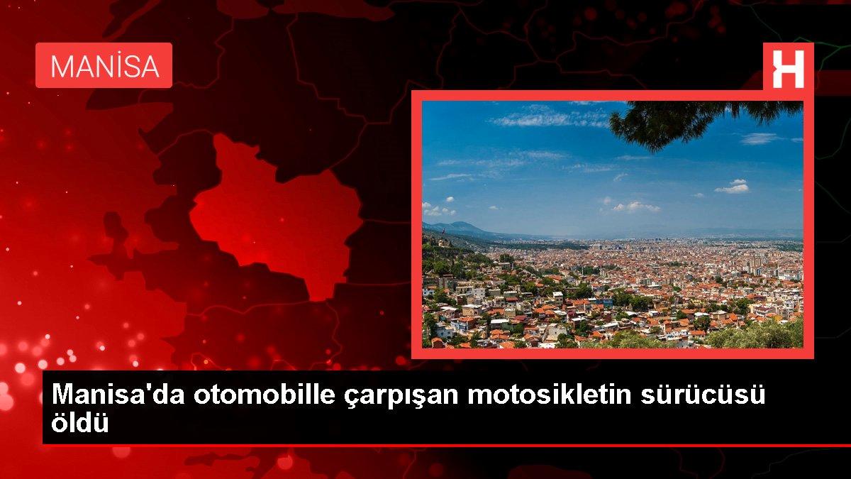 Son dakika gündem: Manisa’da otomobille çarpışan motosikletin sürücüsü öldü