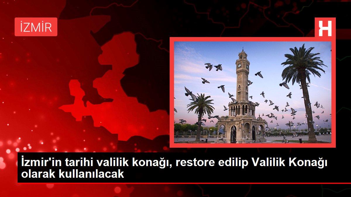İzmir’in tarihi valilik konağı, restore edilip Valilik Konağı olarak kullanılacak