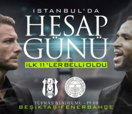 Beşiktaş – Fenerbahçe derbisinin ilk 11’leri